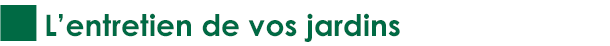 L'entretien de vos jardins